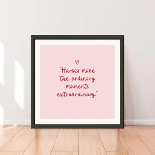 Horses make the ordinary moments extraordinary: Framed Wall art