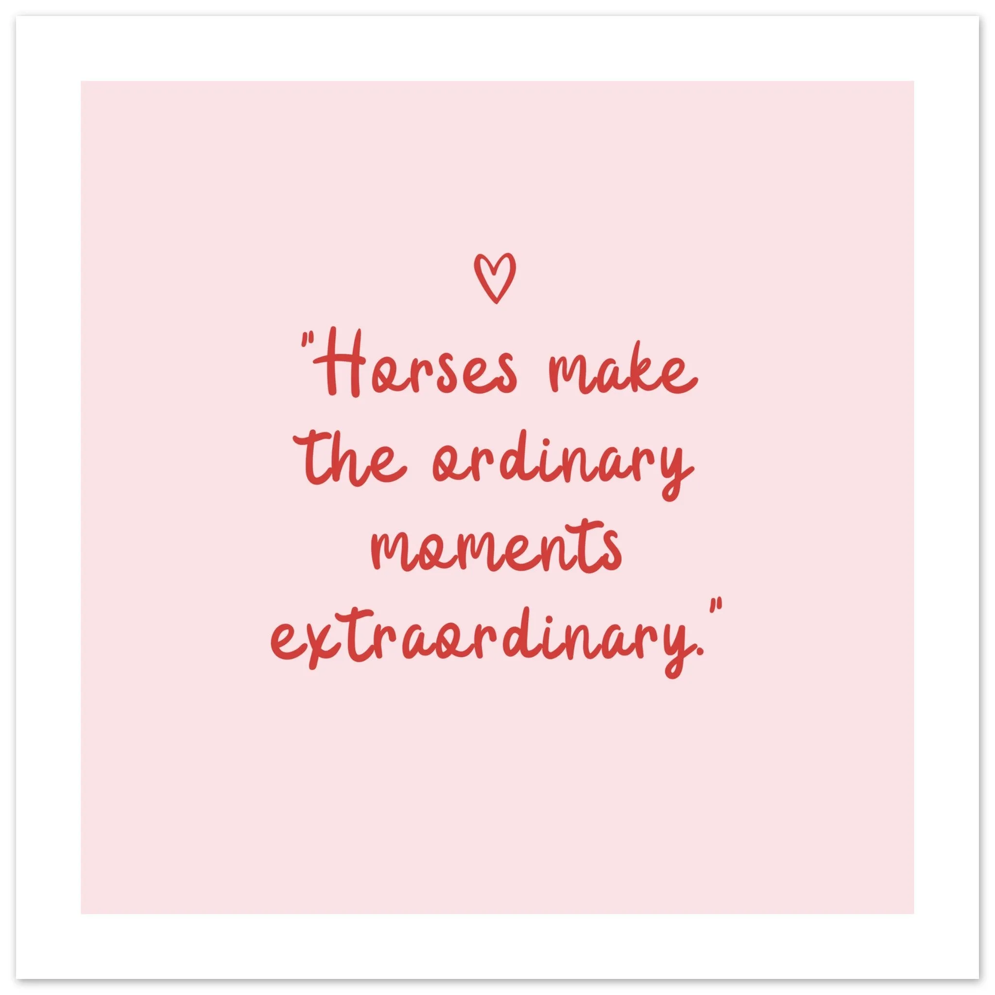 Horses make the ordinary moments extraordinary: Framed Wall art